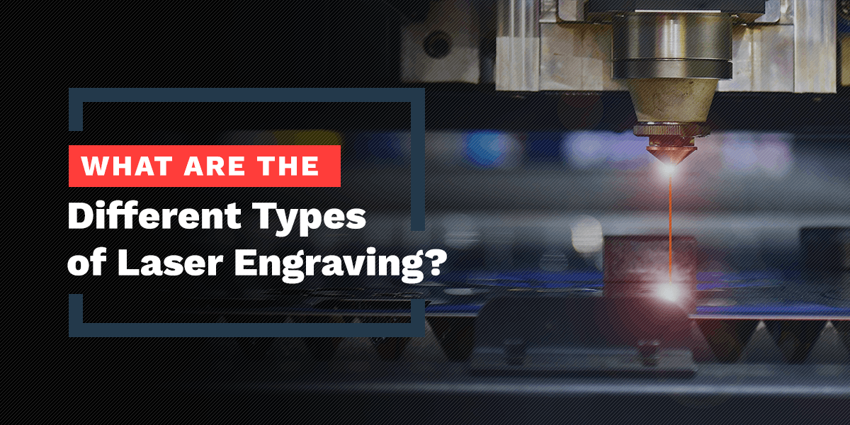 What Are the Different Types of Laser Engraving?