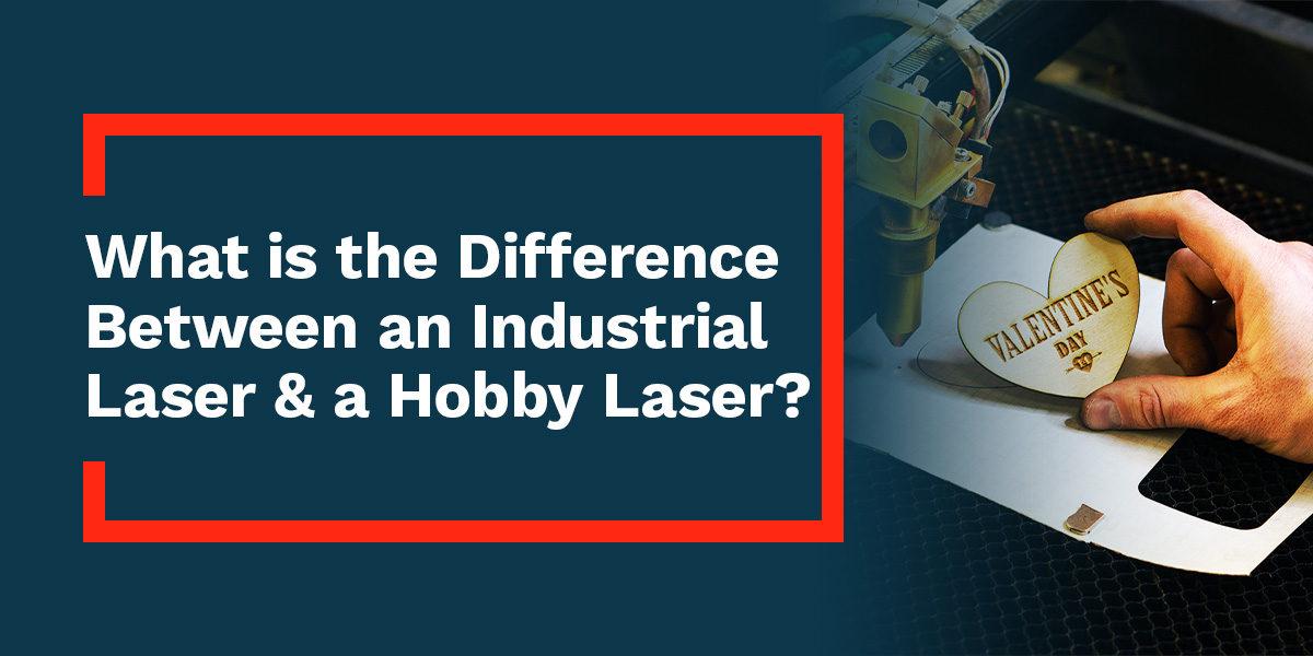 Industrial vs. Hobby Laser